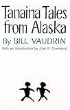 Tanaina Tales from Alaska (Volume 96) (The Civilization of the American Indian Series) by Bill Vaudrin