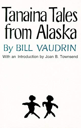Tanaina Tales from Alaska (Volume 96) (The Civilization of the American Indian Series) by Bill Vaudrin