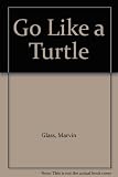 Go Like a Turtle