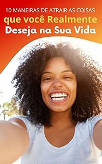 Livro 10 Maneiras de atrair as Coisas que Você Realmente Deseja na Sua Vida
