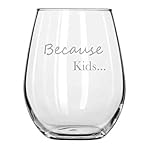 Stemless Reason You Drink - Because Kids... Funny Gift - Wife - Husband - Mom - Dad - Parents - Teacher - Birthday Present - Couples Gifts - Parent - Mommy to be