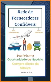 Livro Fornecedores Confiáveis – Como Encontrar e Negociar com Segurança: O guia definitivo para empreendedores que desejam fornecedores de qualidade e proteção nas transações