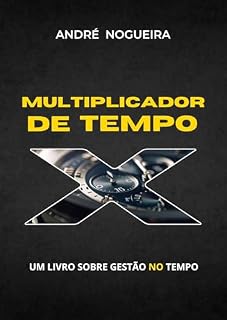 Livro Multiplicador de Tempo: um livro sobre gestão NO tempo