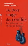 Image de Du bon usage des conflits : Les affronter pour mieux les dépasser