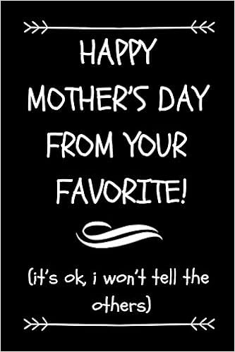 happy mothers day from your favorite