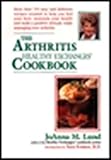 The Arthritis Healthy Exchanges Cookbook: More Than 170 Easy and Delicious Recipes Created to Help Y by JoAnna M. Lund
