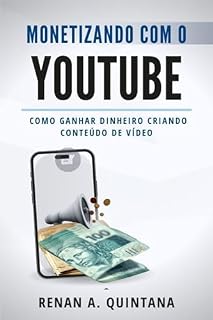 Livro MONETIZANDO COM O YOUTUBE: Como Ganhar Dinheiro Criando Conteúdo de Vídeo