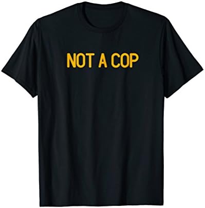 Not A Cop shirt