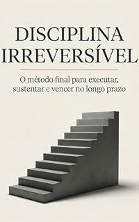 Livro Disciplina Irreversível: O método final para executar, sustentar e vencer no longo prazo