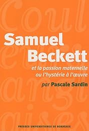 Samuel Beckett et la passion maternelle ou L'hystérie à l'oeuvre