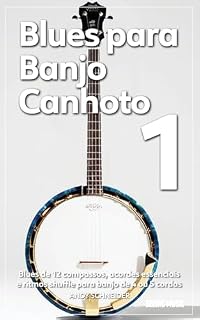 Livro Blues para Banjo Canhoto 1: Blues de 12 compassos, acordes essenciais e ritmos shuffle para banjo de 4 ou 5 cordas