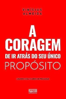 Livro A coragem de ir atrás do seu único propósito: lidando com o medo de fracassar