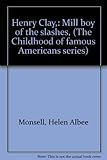Front cover for the book Henry Clay: Mill Boy of the Slashes by Helen Albee Monsell