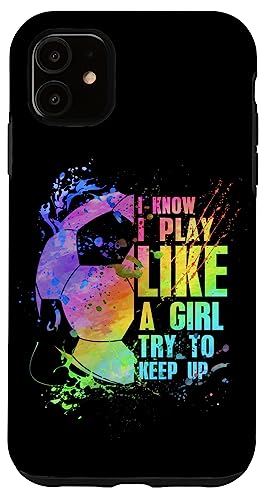 iPhone 11 I Know i play like a girl try to keep up