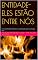 Livro ENTIDADE- ELES ESTÃO ENTRE NÓS: A Lei da Afinidade Vibratória e as Entidades que Sua Energia Atrai