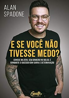 Livro E se você não tivesse medo?: Comece do zero, sem dinheiro no bolso e conquiste o sucesso com garra e determinação