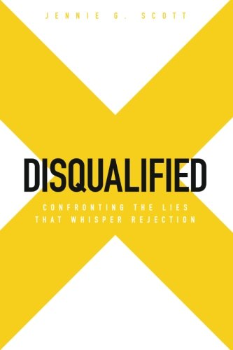 Disqualified: Confronting the Lies That Whisper Rejection