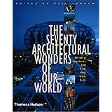 The Seventy Wonders of the Modern World: 1500 Years of Extraordinary Feats of Engineering and Construction