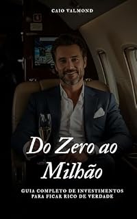 Livro Do Zero ao Milhão: Guia Completo de Investimentos para Ficar Rico de Verdade