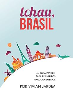 Livro Imigração: Tchau, Brasil - Um Guia Prático Para Brasileiros Rumo ao Exterior