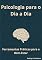 Livro Psicologia Para o Dia a Dia: Ferramentas Práticas Para o Bem Estar