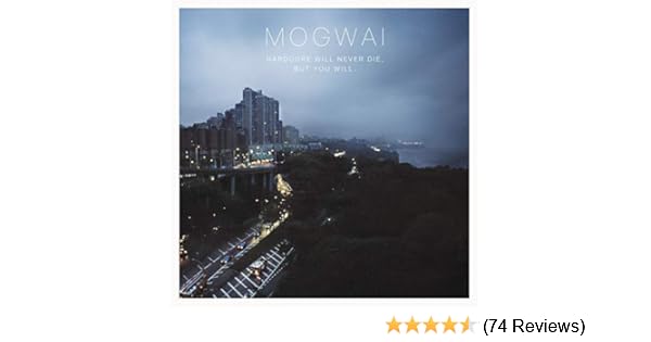 Mogwai Hardcore Will Never Die But You Will Amazon Com Music Mogwai Hardcore Will Never Die But You Will Amazon Com Music