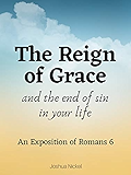 The Reign of Grace and the End of Sin in Your Life: An Exposition of Romans 6
