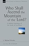 Who Shall Ascend the Mountain of the Lord?: A Biblical Theology of the Book of Leviticus (New Studies in Biblical Theology)