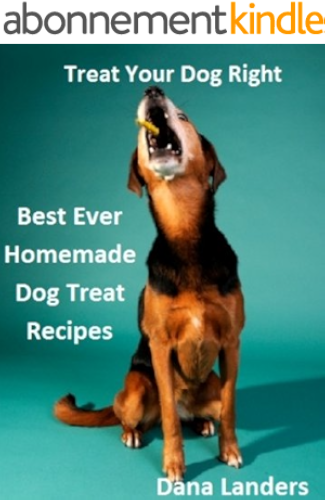 Download Treat Your Dog Right: Best Ever Homemade Dog Treat Recipes (English Edition) PDF