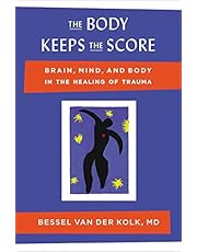 The Body Keeps the Score: Brain, Mind, and Body in the Healing of Trauma