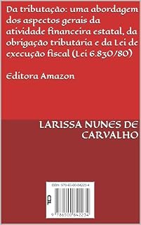 Livro Da tributação: uma abordagem dos aspectos gerais da atividade financeira estatal, da obrigação tributária e da Lei de execução fiscal (Lei 6.830/80)
