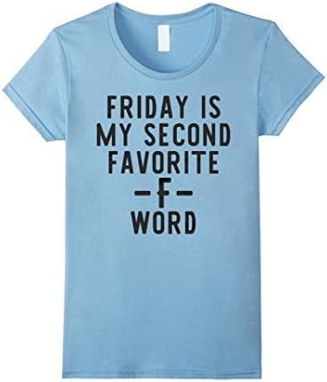 Women's FRIDAY IS MY SECOND FAVORITE F WORD T SHIRT Small Baby Blue