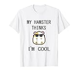 My Hamster Thinks I'm Cool - Funny Hamster Tshirt