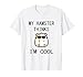 My Hamster Thinks I'm Cool - Funny Hamster Tshirt