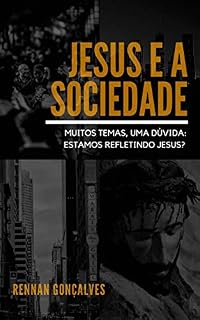 Livro JESUS E A SOCIEDADE: Muitos temas, uma dúvida: estamos refletindo Jesus?