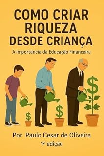 Livro COMO CRIAR RIQUEZA DESDE CRIANÇA: A importância da Educação Financeira