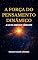 Livro A Força do Pensamento Dinâmico - A Lei da Energia Vibrante - em português: Dynamic Thought; Or, The Law of Vibrant Energy - portuguese