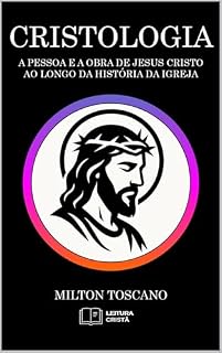 Livro CRISTOLOGIA: A PESSOA E A OBRA DE JESUS CRISTO AO LONGO DA HISTÓRIA DA IGREJA