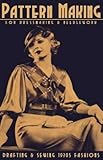Pattern Making for Dressmaking and Needlework -- Drafting and Sewing 1930s Fashi­ons by 