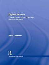 Digital Drama: Teaching and Learning Art and Media in Tanzania (Innovative Ethnographies)