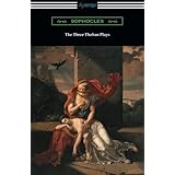 The Three Theban Plays: Antigone, Oedipus the King, and Oedipus at Colonus (Translated by Francis Storr with Introductions by