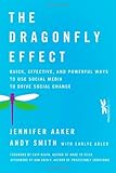 The Dragonfly Effect: Quick, Effective, and Powerful Ways To Use Social Media to Drive Social Change, Jennifer Aaker, Andy Smith, 0470614153