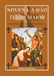Livro Novena a São Tiago Maior: História de vida e orações poderosas a São Tiago Maior