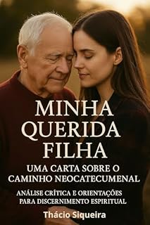 Livro Minha Querida Filha: Uma Carta sobre o Caminho Neocatecumenal: Análise Crítica e Orientações para Discernimento Espiritual
