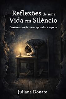 Livro Reflexões de uma Vida em Silêncio: Pensamentos de quem aprendeu a suportar