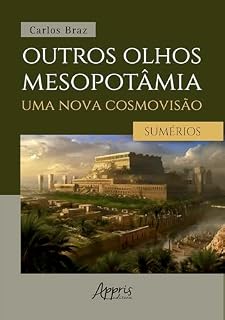 Livro Outros Olhos Mesopotâmia – Uma Nova Cosmovisão: Os Sumérios: Volume I
