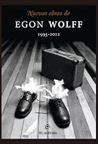 Nuevas obras de Egon Wolff 1995-2012 (Spanish Edition)