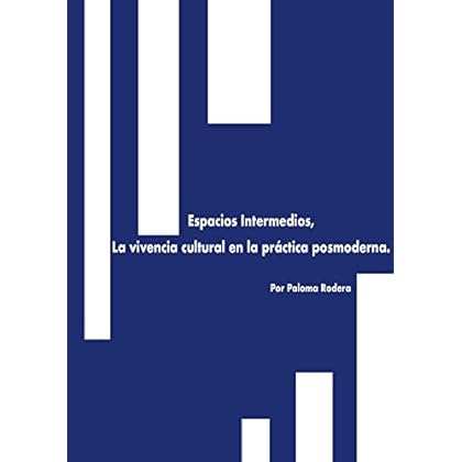 Espacios Intermedios,: La vivencia cultural en la práctica posmoderna.