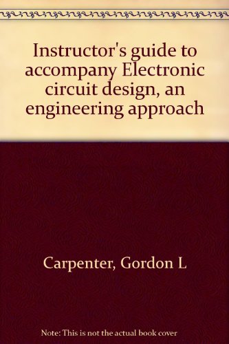 Instructor's guide to accompany Electronic circuit design, an engineering approach