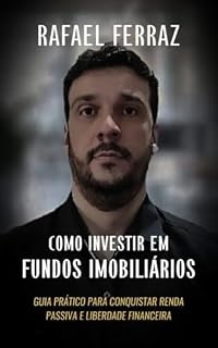 Livro Como Investir em Fundos Imobiliários: Guia Prático para Conquistar Renda Passiva e Liberdade Financeira